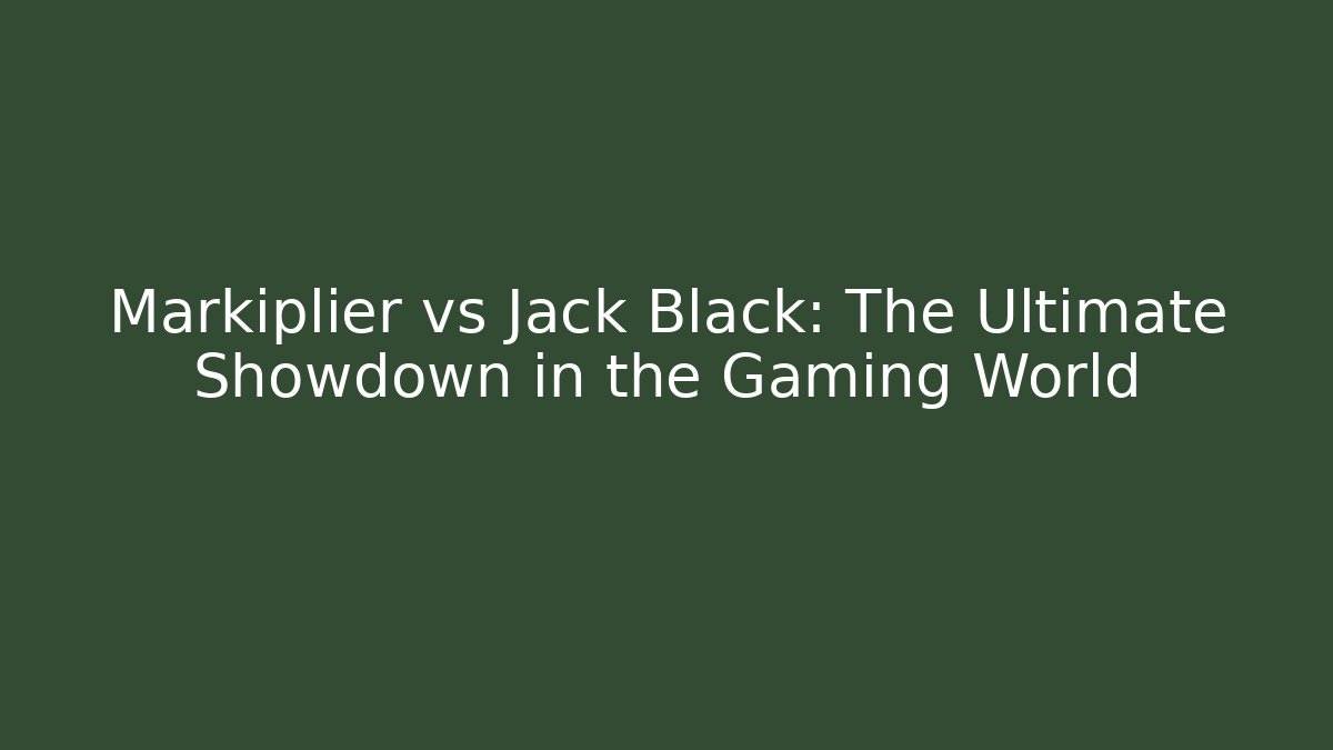 Markiplier vs Jack Black: The Ultimate Showdown in the Gaming World