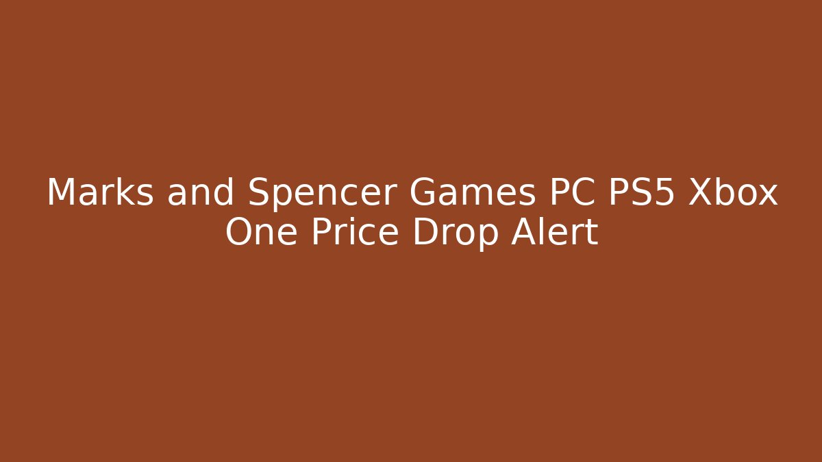 Marks and Spencer Games PC PS5 Xbox One Price Drop Alert