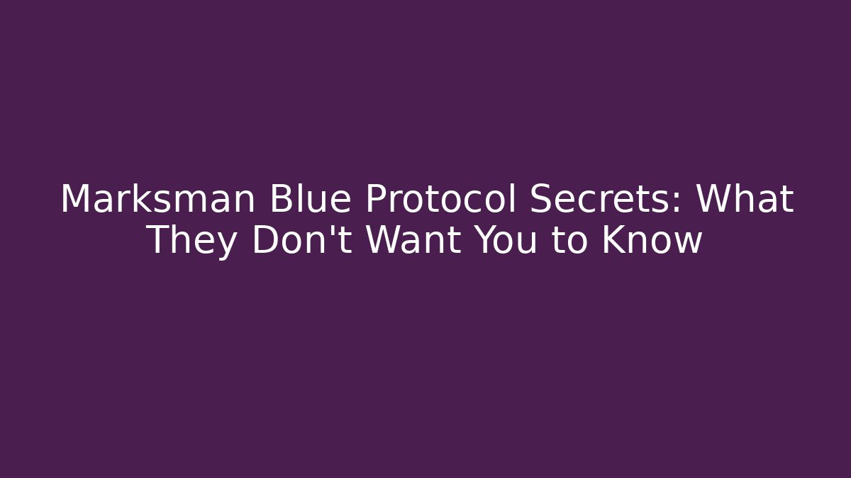 Marksman Blue Protocol Secrets: What They Don't Want You to Know