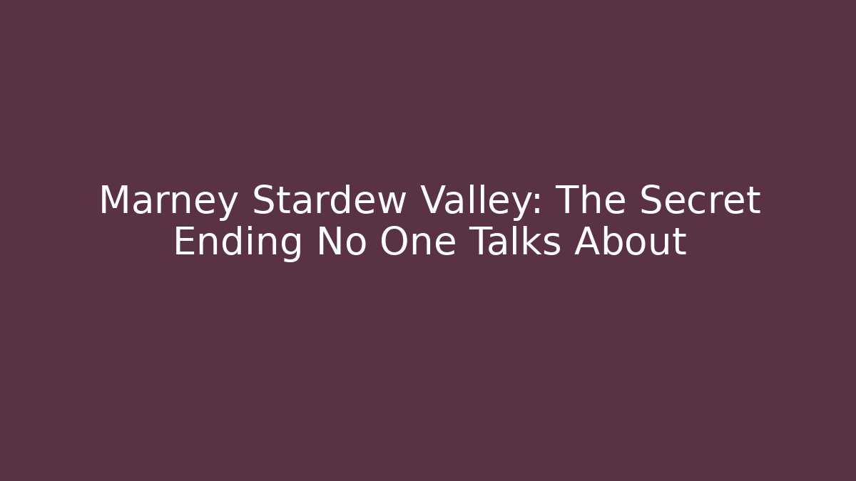 Marney Stardew Valley: The Secret Ending No One Talks About