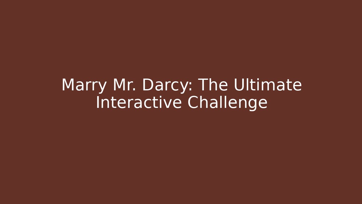 Marry Mr. Darcy: The Ultimate Interactive Challenge