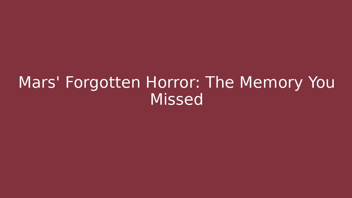Mars' Forgotten Horror: The Memory You Missed