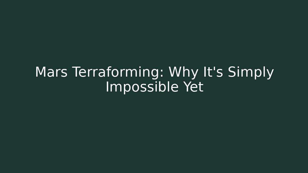 Mars Terraforming: Why It's Simply Impossible Yet - Critter Realm