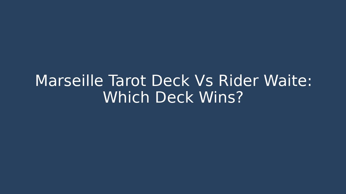 Marseille Tarot Deck Vs Rider Waite: Which Deck Wins? - Critter Realm
