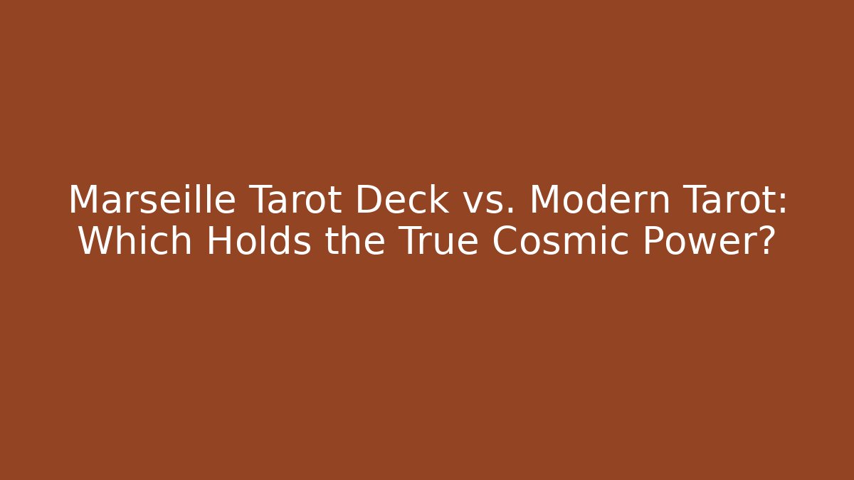 Marseille Tarot Deck vs. Modern Tarot: Which Holds the True Cosmic Power?