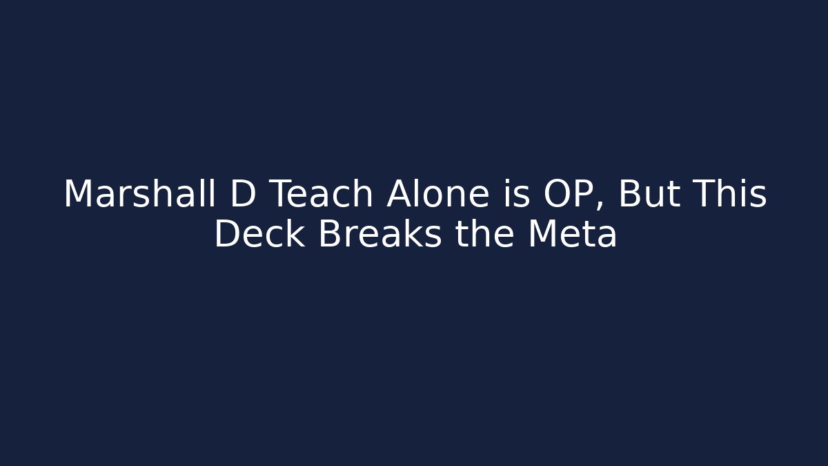Marshall D Teach Alone is OP, But This Deck Breaks the Meta