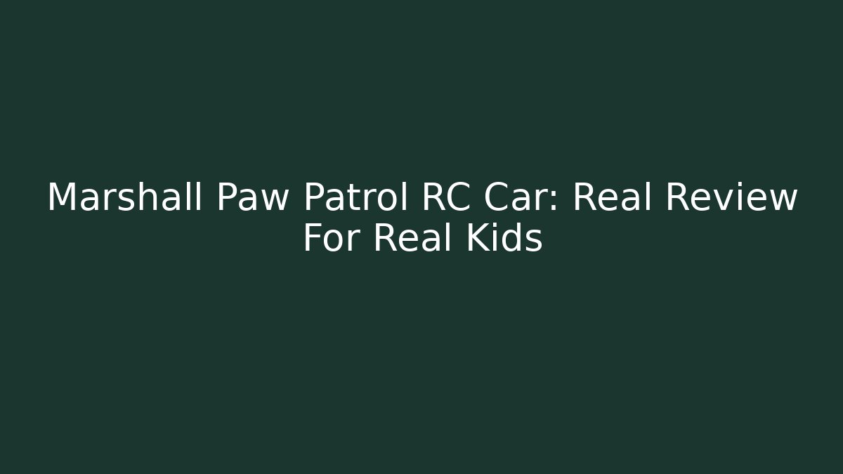 Marshall Paw Patrol RC Car: Real Review For Real Kids