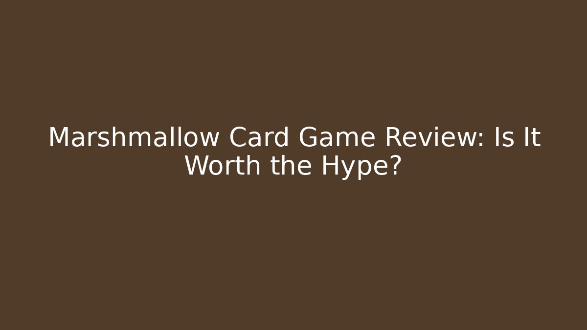Marshmallow Card Game Review: Is It Worth the Hype?