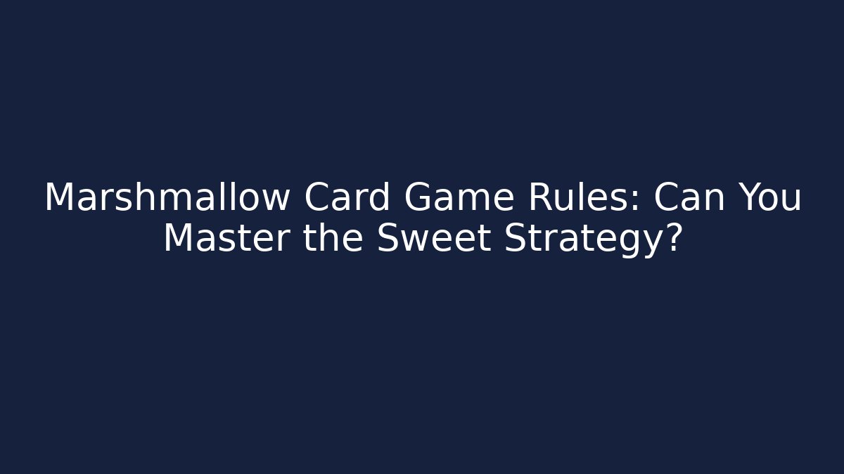 Marshmallow Card Game Rules: Can You Master the Sweet Strategy? - Critter Realm