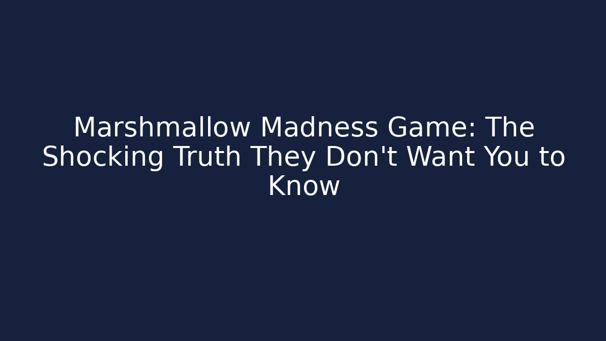 Marshmallow Madness Game: The Shocking Truth They Don’t Want You to Know
