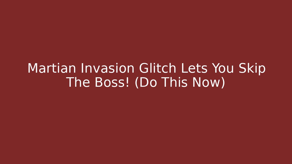 Martian Invasion Glitch Lets You Skip The Boss! (Do This Now)