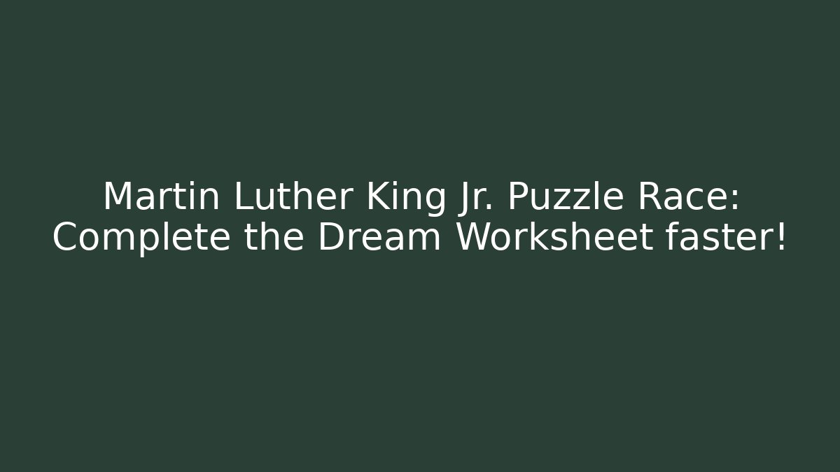 Martin Luther King Jr. Puzzle Race: Complete the Dream Worksheet faster!