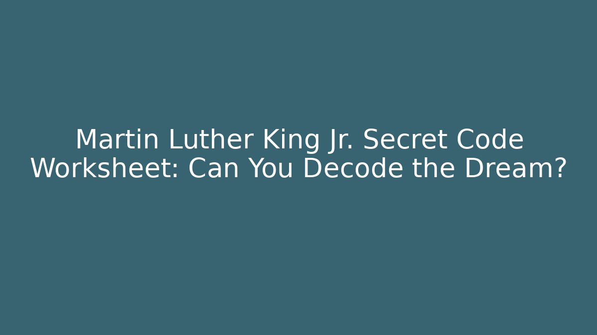 Martin Luther King Jr. Secret Code Worksheet: Can You Decode the Dream?