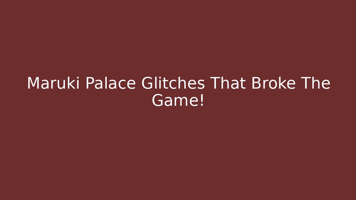 Maruki Palace Glitches That Broke The Game!