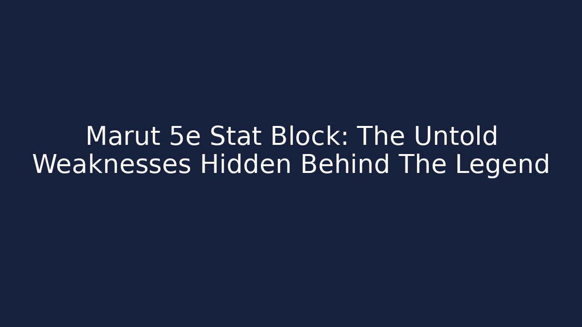 Marut 5e Stat Block: The Untold Weaknesses Hidden Behind The Legend