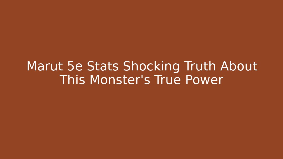 Marut 5e Stats Shocking Truth About This Monster's True Power