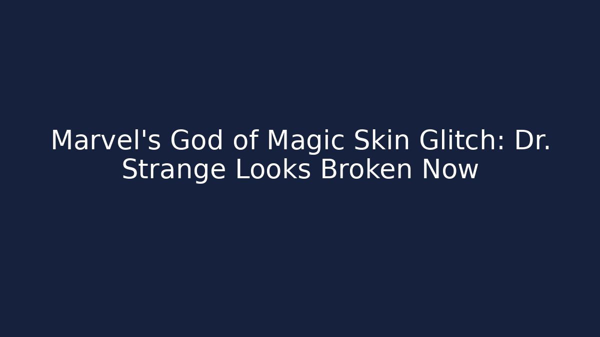 Marvel's God of Magic Skin Glitch: Dr. Strange Looks Broken Now