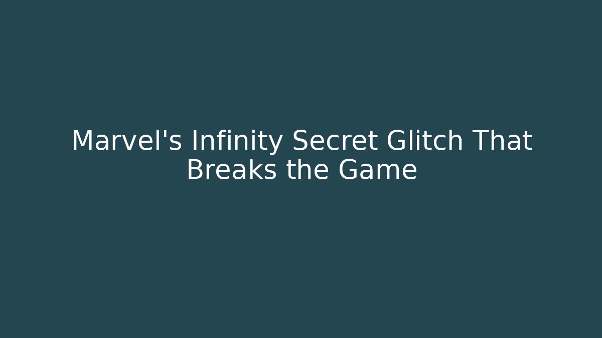 Marvel's Infinity Secret Glitch That Breaks the Game
