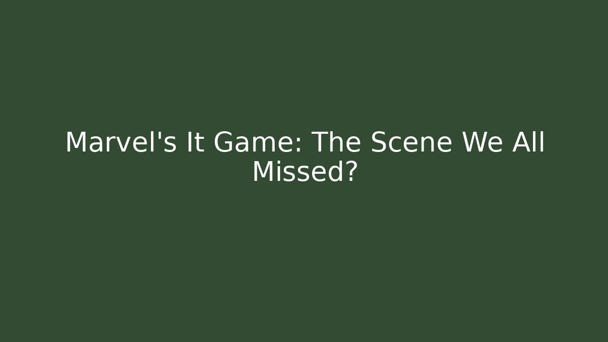 Marvel's It Game: The Scene We All Missed?