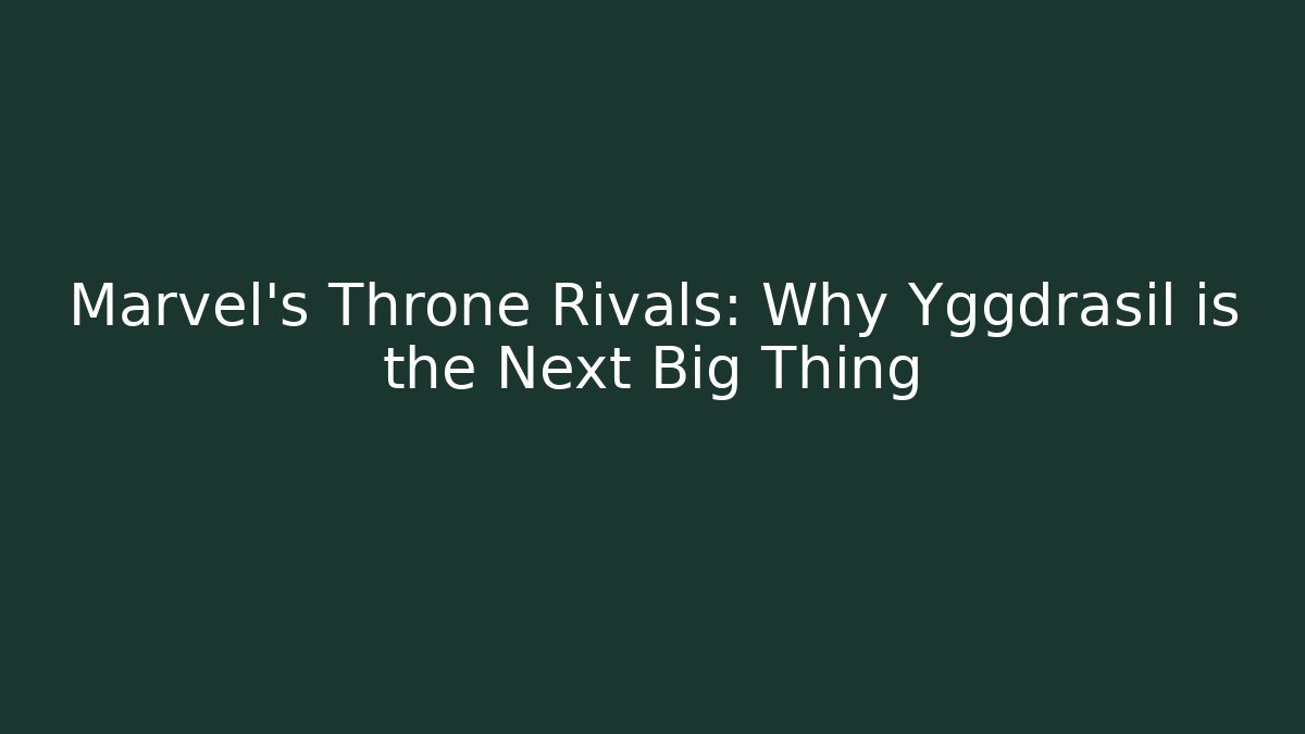 Marvel's Throne Rivals: Why Yggdrasil is the Next Big Thing