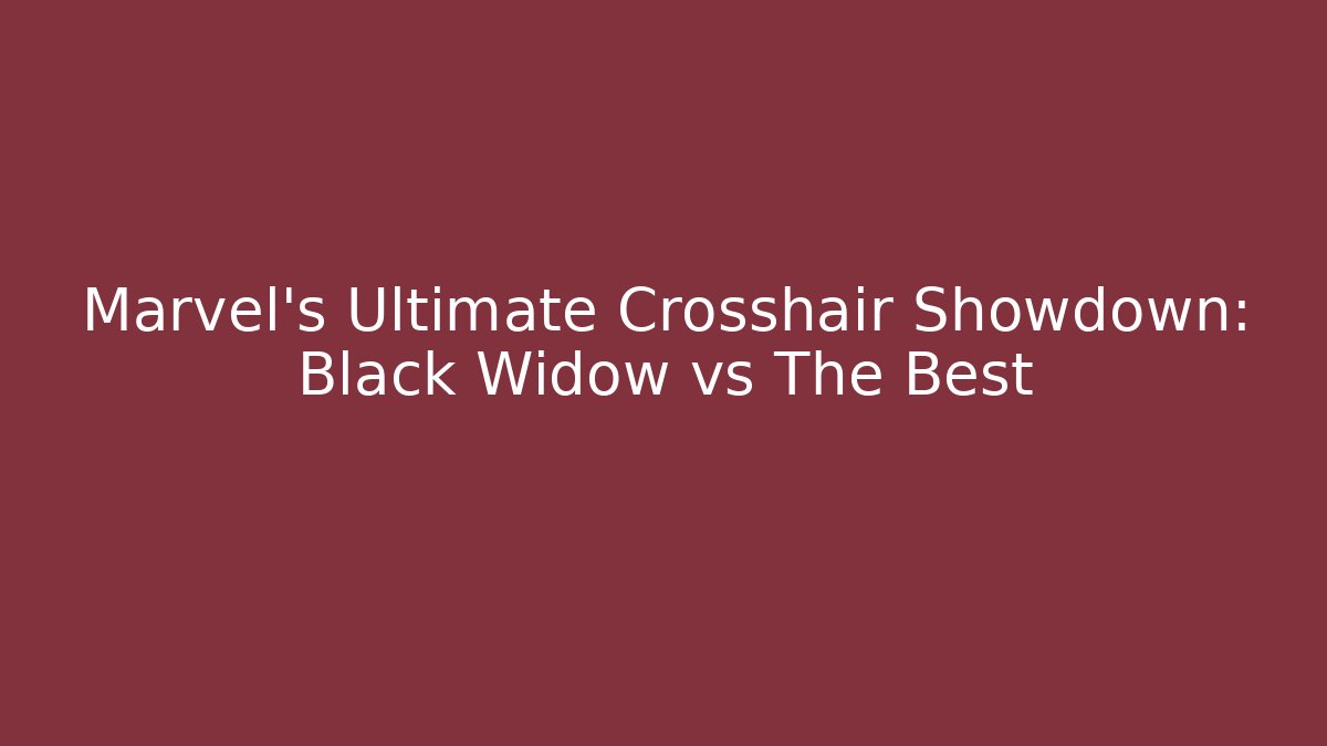 Marvel's Ultimate Crosshair Showdown: Black Widow vs The Best
