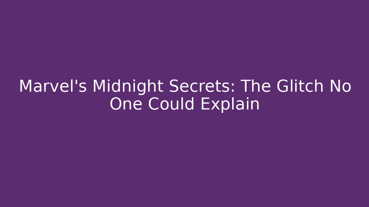Marvel’s Midnight Secrets: The Glitch No One Could Explain
