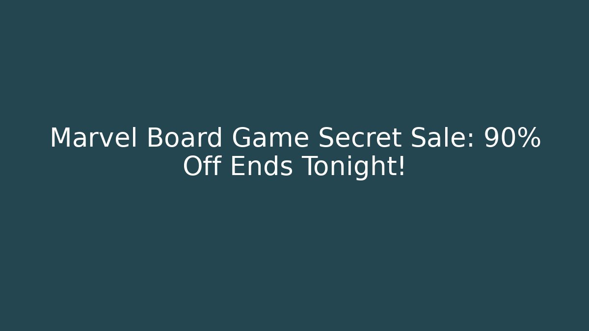 Marvel Board Game Secret Sale: 90% Off Ends Tonight!