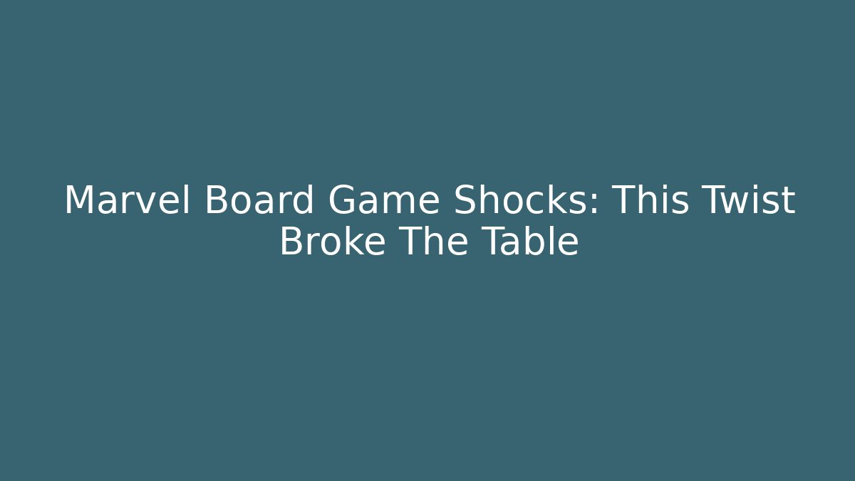Marvel Board Game Shocks: This Twist Broke The Table - Critter Realm