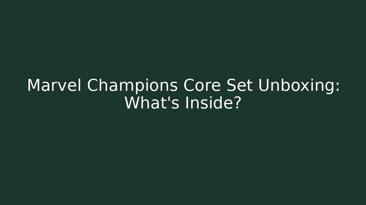 Marvel Champions Core Set Unboxing: What's Inside?