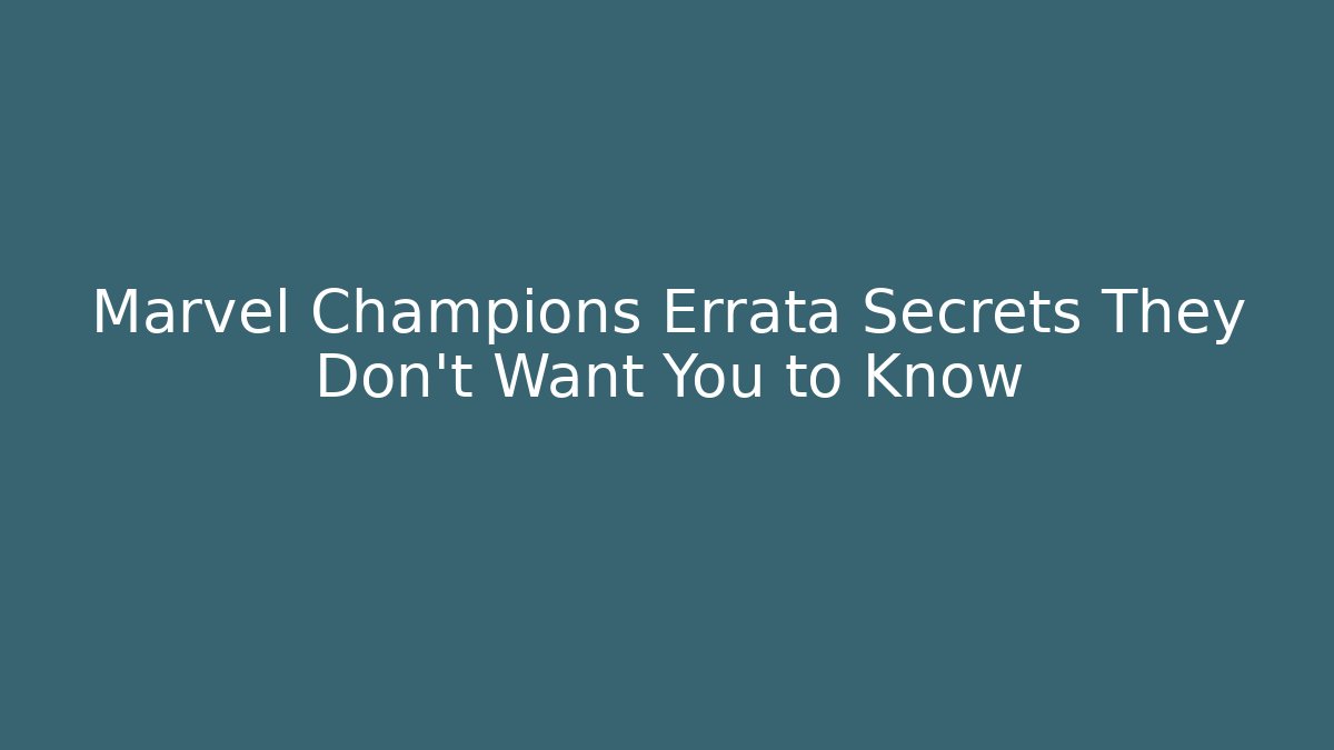 Marvel Champions Errata Secrets They Don't Want You to Know