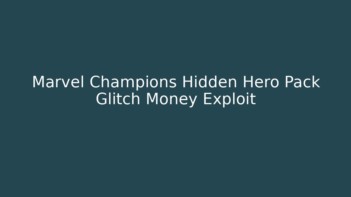 Marvel Champions Hidden Hero Pack Glitch Money Exploit - Critter Realm