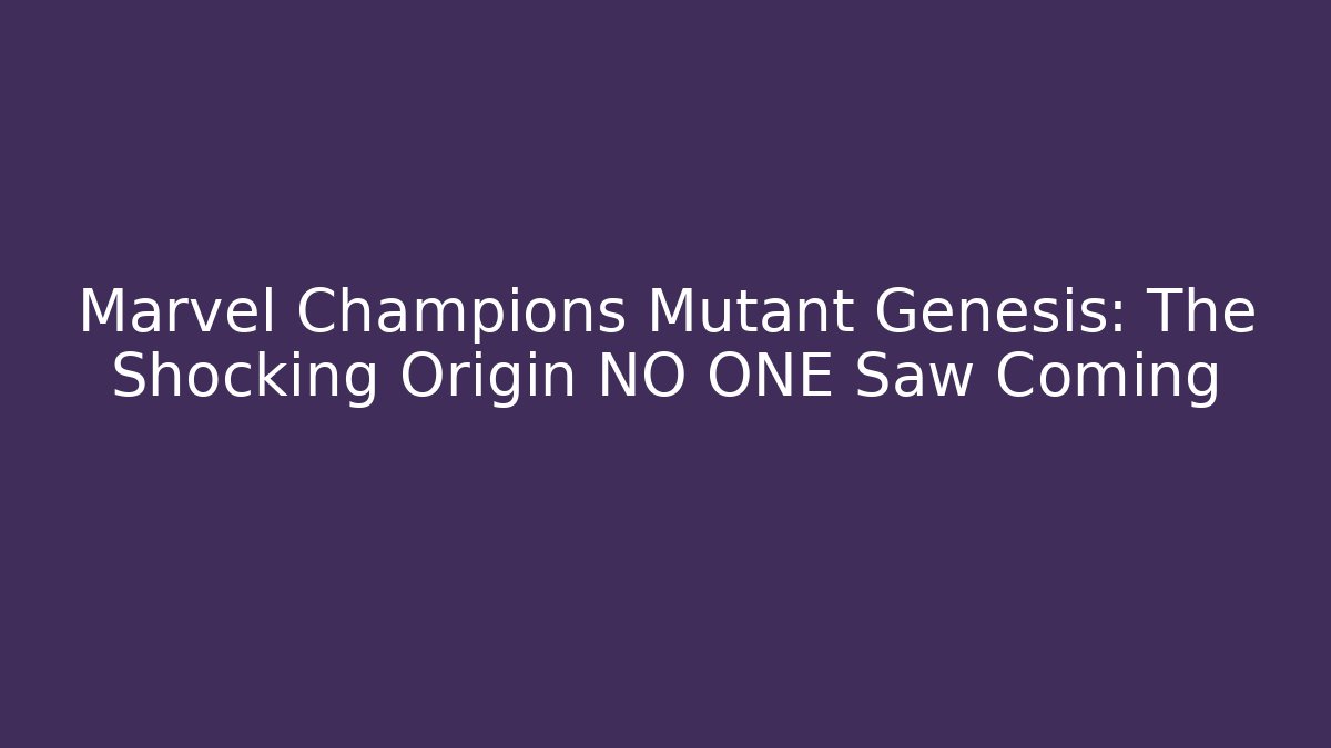Marvel Champions Mutant Genesis: The Shocking Origin NO ONE Saw Coming