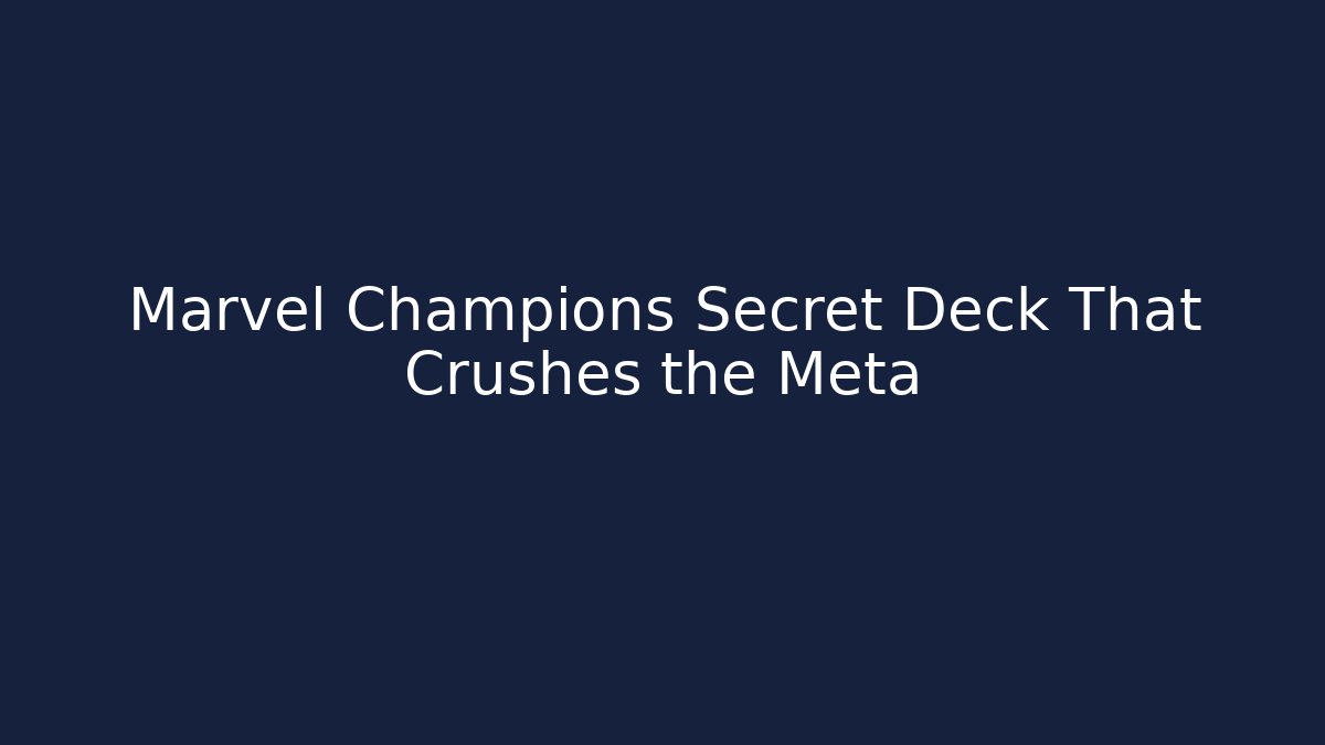 Marvel Champions Secret Deck That Crushes the Meta