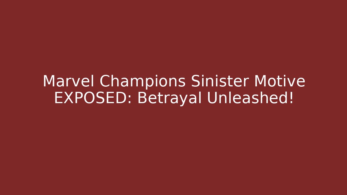 Marvel Champions Sinister Motive EXPOSED: Betrayal Unleashed! - Critter Realm