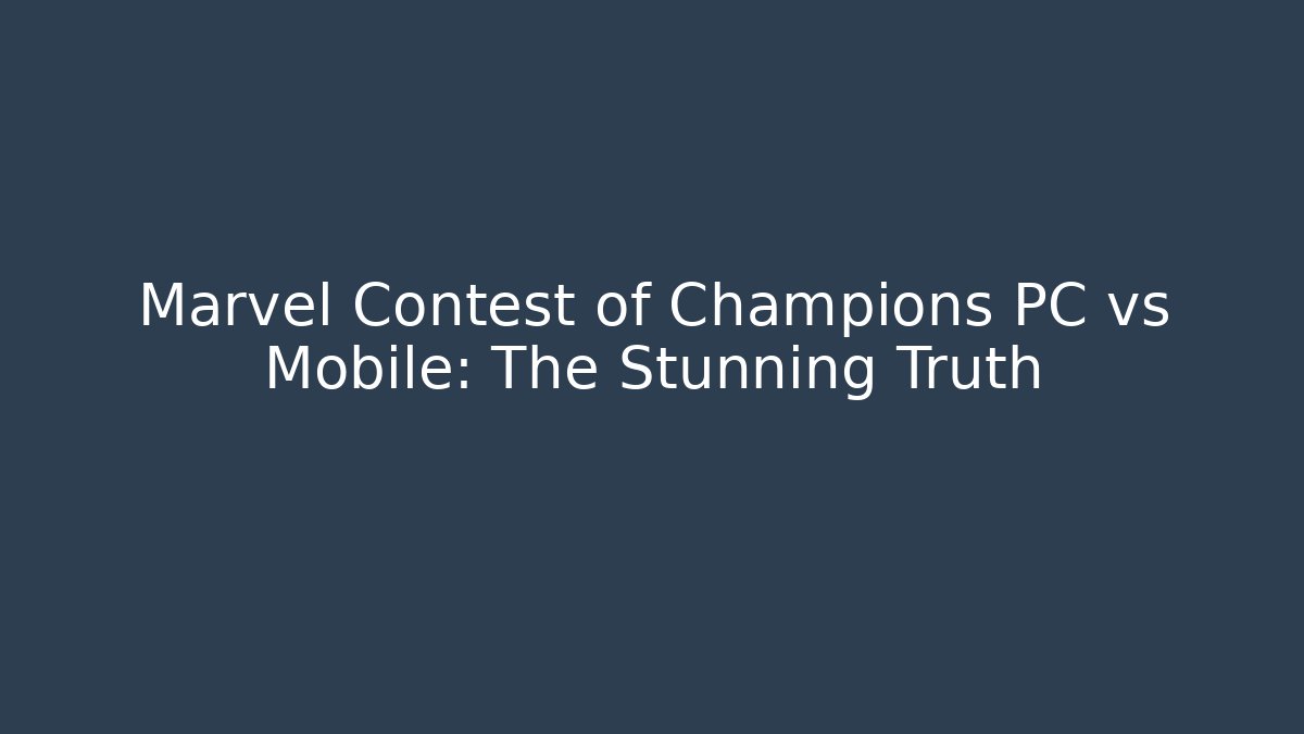 Marvel Contest of Champions PC vs Mobile: The Stunning Truth