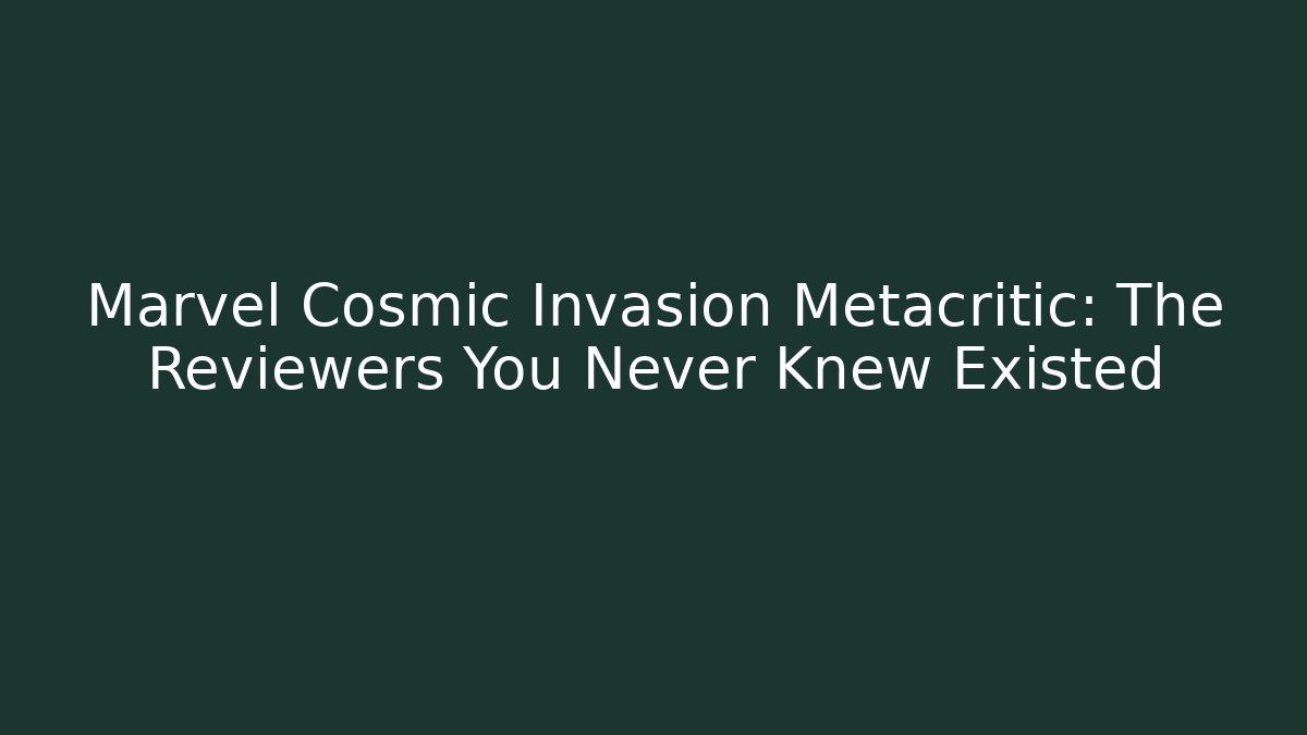Marvel Cosmic Invasion Metacritic: The Reviewers You Never Knew Existed