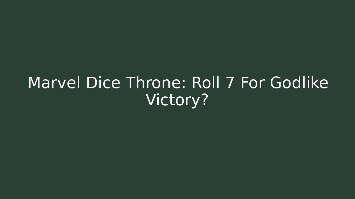 Marvel Dice Throne: Roll 7 For Godlike Victory?