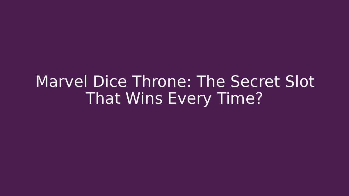 Marvel Dice Throne: The Secret Slot That Wins Every Time?