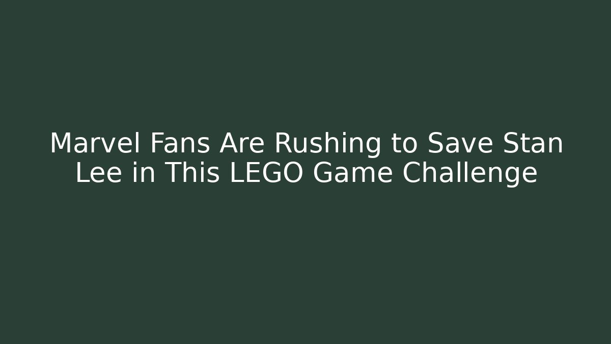 Marvel Fans Are Rushing to Save Stan Lee in This LEGO Game Challenge