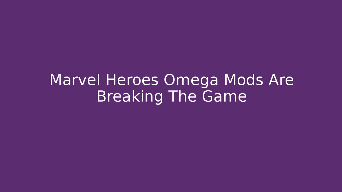 Marvel Heroes Omega Mods Are Breaking The Game