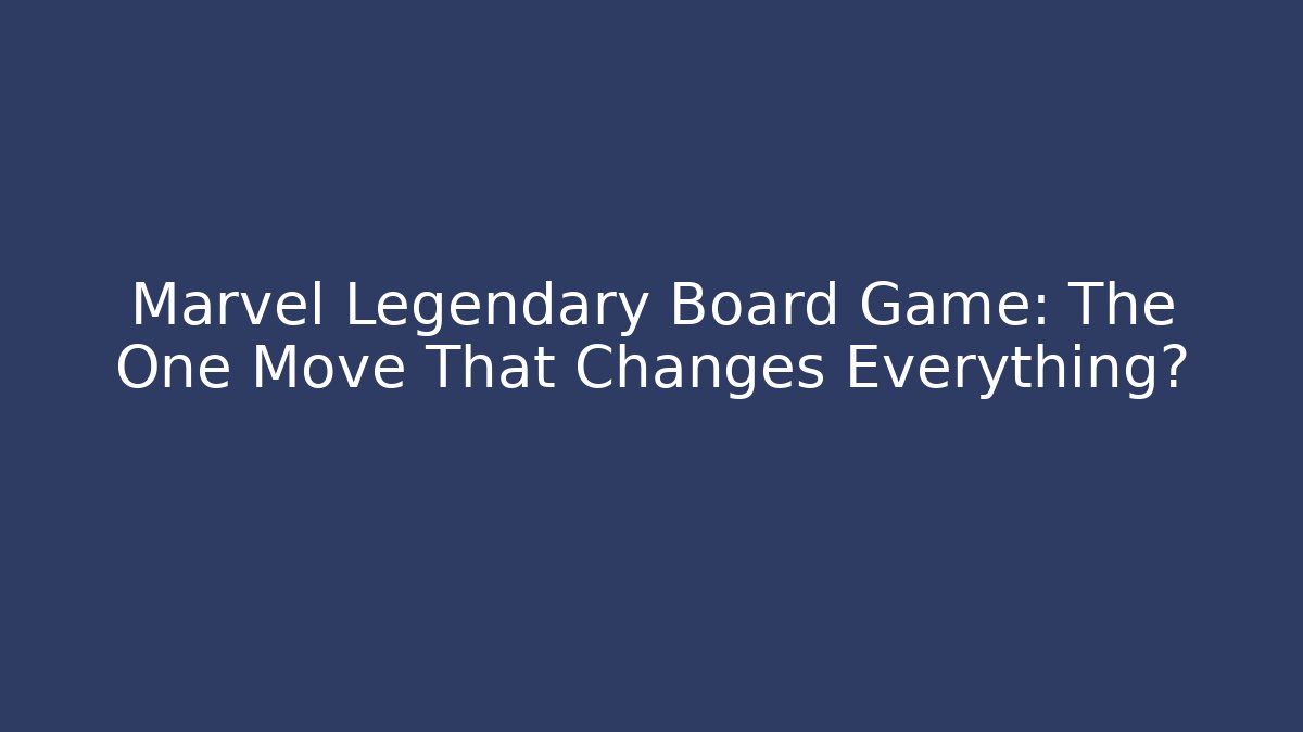 Marvel Legendary Board Game: The One Move That Changes Everything?