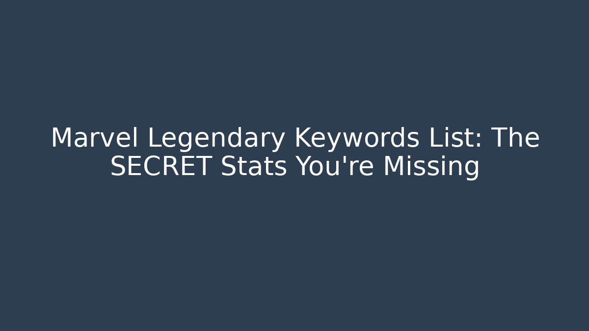 Marvel Legendary Keywords List: The SECRET Stats You’re Missing