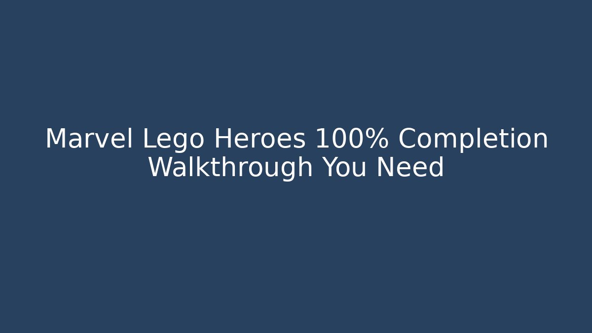 Marvel Lego Heroes 100% Completion Walkthrough You Need - Critter Realm