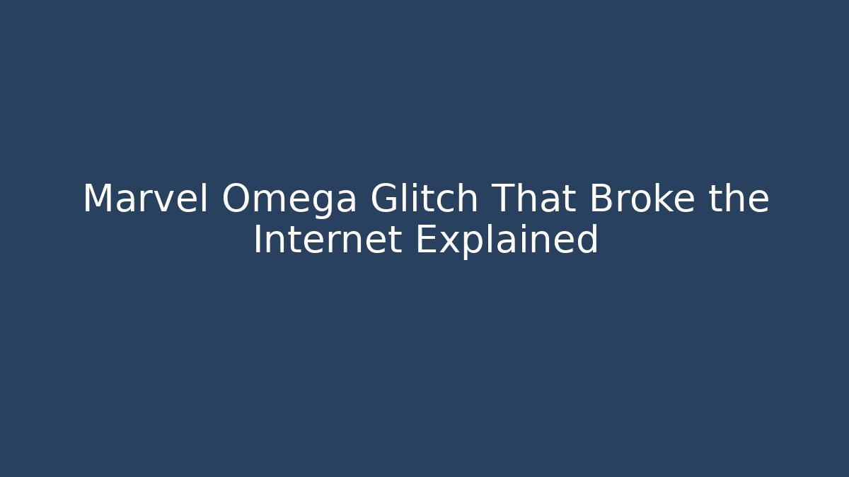 Marvel Omega Glitch That Broke the Internet Explained