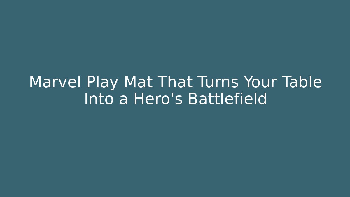 Marvel Play Mat That Turns Your Table Into a Hero’s Battlefield