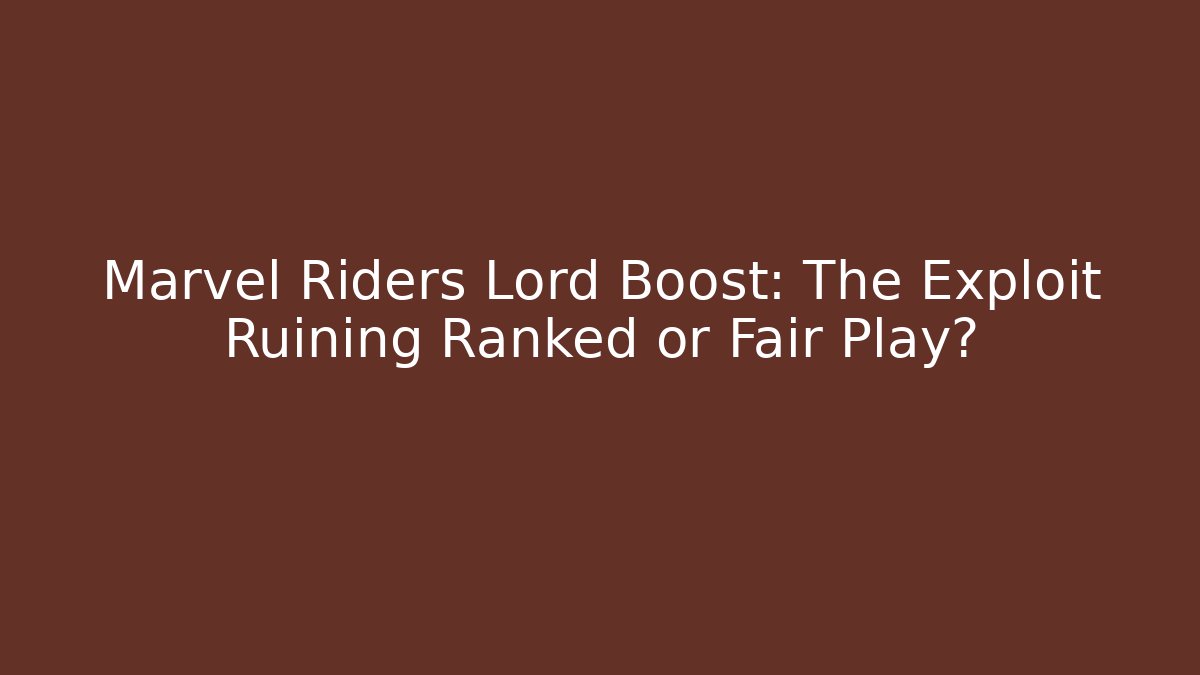 Marvel Riders Lord Boost: The Exploit Ruining Ranked or Fair Play? - Critter Realm