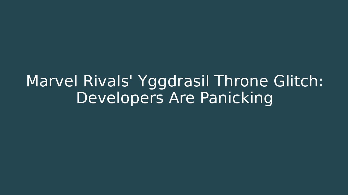 Marvel Rivals' Yggdrasil Throne Glitch: Developers Are Panicking