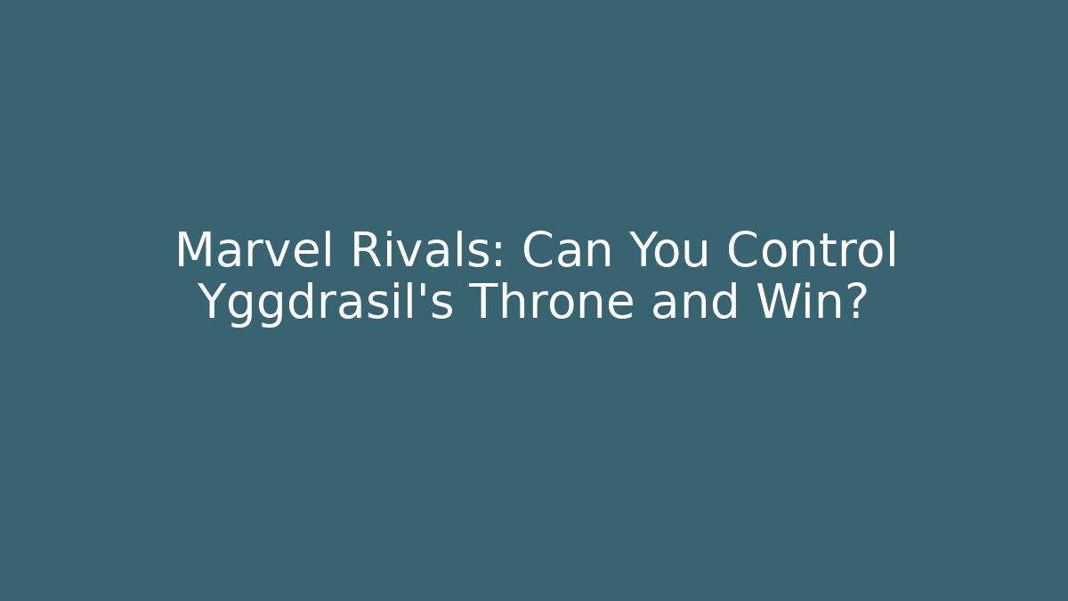 Marvel Rivals: Can You Control Yggdrasil's Throne and Win?