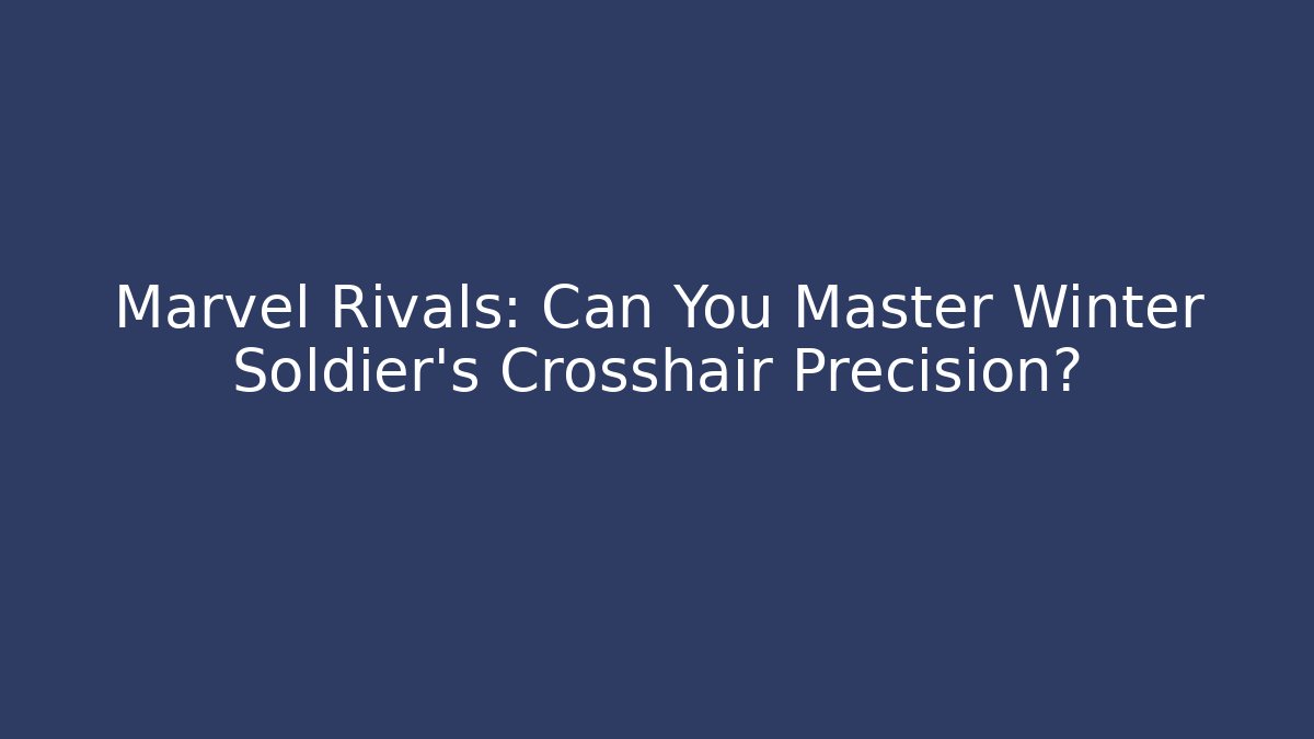Marvel Rivals: Can You Master Winter Soldier's Crosshair Precision?