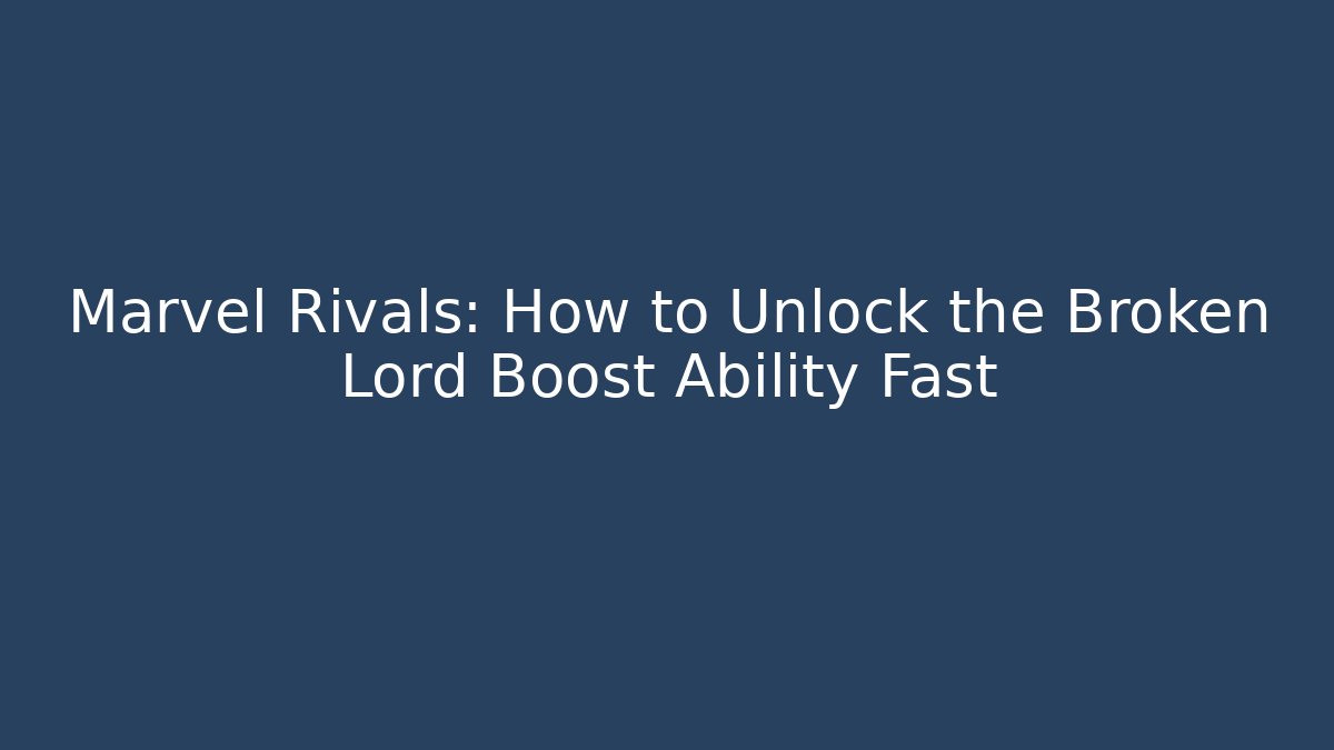 Marvel Rivals: How to Unlock the Broken Lord Boost Ability Fast